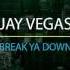 Jay Vegas Break Ya Down