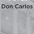 Don Carlos Act V E Dessa Un Detto Un Sol Carlo Elisabeth
