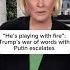He S Playing With Fire Trump S War Of Words With Putin Escalates
