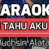 SUDAH TAHU AKU MISKIN KARAOKE NADA COWOK Muchsin Alatas
