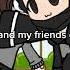 Me And My Friends Core Gachalife Gacha Funny Core Trend Tiktok Fypage Friendship Fyptiktok