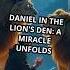 Daniel In The Lion S Den A Miracle Unfolds