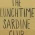 The Lunchtime Sardine Club Rumours
