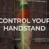 How To Gain Control In Your Handstand