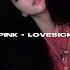 BLACKPINK 블랙핑크 Lovesick Girls Sped Up