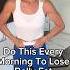 Do This Every Morning To Lose Belly Fat
