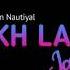 Akh Lad Jaave Jubin Nautiyal Acoustic Version Loveyatri Lyrical Hits
