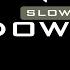 Slow It Down