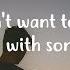 Clinton Kane I Don T Want To Watch The World End With Someone Else Lyrics