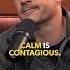 Calm Is Contagious