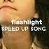 Flashlight Speed Up Song