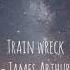 Train Wreck JAMES ARTHUR