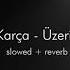 Kubilay Karça Üzerime Kalır 1 Saat Slowed ReverB