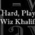 Work Hard Play Hard Wiz Khalifa Explicit HQ
