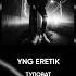 YNG ERETIK ТУПОВАТ