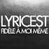 Lyricest Fidèle à Moi Même