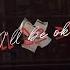 I Ll Be Ok Instrumental Version