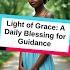 Light Of Grace A Daily Blessing For Guidance