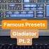FAMOUS PRESETS 252 Gladiator Pt 2 You Know Both
