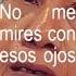 No Me Mires Con Esos Ojos