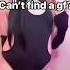 Can T Find A GF Femboy Mtf Egirl