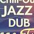 Best Chill Out Jazz Dub Reggae Fusion