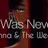 Rihanna The Weeknd Woo X I Was Never There TikTok Mashup Aquila Lyrics