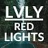 LVLY Red Lights Lyrics HD
