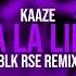 KAAZE La La Life BLK RSE Remix