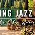 Smooth Jazz Music At Cozy Coffee Shop Ambience For Studying Work Relaxing Jazz Instrumental Music