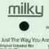 Milky Just The Way You Are