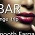 Jazz Loungebar Selection 47 Smooth Eargasm HD 2018 Smooth Jazz Lounge Music