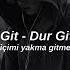Git Git Dur Gitme Içimi Yakma Gitme