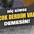 Hiç Kimse Çok Derdim Var Demesin Keşfetteyiz Keşfet