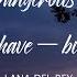 Lana Del Rey Hope Is A Dangerous Thing For A Woman Like Me To Have But I Have It Lyrics