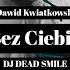 Dawid Kwiatkowski Bez Ciebie DJ DEAD SMILE Bootleg