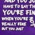 They Ask How You Are And You Just Have To Say That You Re Fine
