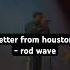 Letter From Houston Rodwave