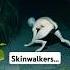 Skinwalkers Are Back Horror Creepy Skinwalker Terrifying Scary