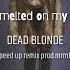 DEAD BLONDE Снег растаял на плечах Speed Up