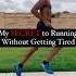 My Secret To Running Without Getting Tired