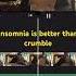 Insomnia Is Better Than Crumble