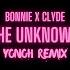 Bonnie X Clyde The Unknown Yonoh Remix
