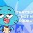 Not My Problem Shorts Version Gumball