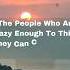 Steve Jobs Quote The People Who Are Crazy Enough To Think They Can Change The World Are The