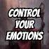 Control Your Emotions Or Watch Everything You Love Fall Apart Ancient Wisdom Unlocked