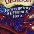 How To Train Your Dragon Book 11 How To Betray A Dragon S Hero What S Inside