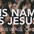 His Name Is Jesus Jesus Image Choir